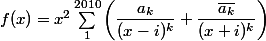 f(x) = x^2 \sum_1^{2010} \left(\dfrac {a_k} {(x - i)^k} + \dfrac {\bar {a_k}} {(x + i)^k} \right)